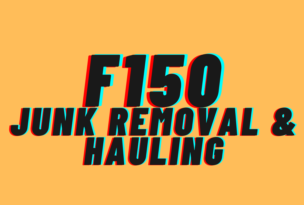 F150 Junk Removal and Hauling